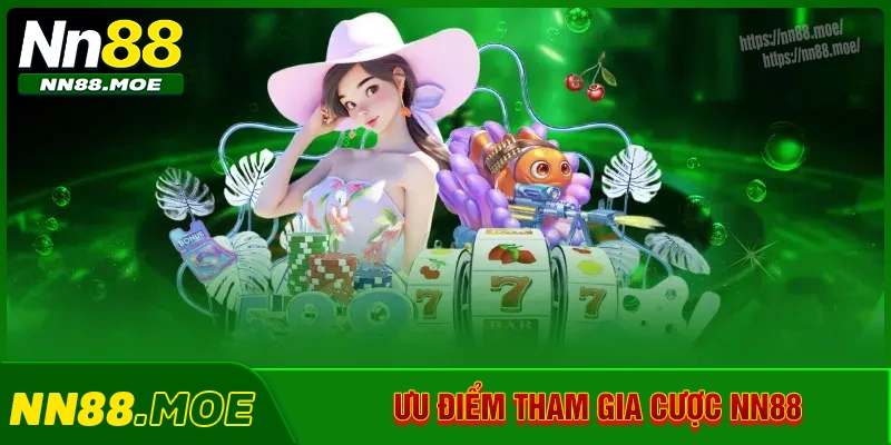 Những ưu điểm đặc sắc khi gia nhập nhà cái NN88 Những ưu điểm đặc sắc khi gia nhập nhà cái NN88